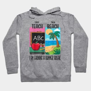 First Teach Then Beach I Am Earning A Summer Break Hoodie